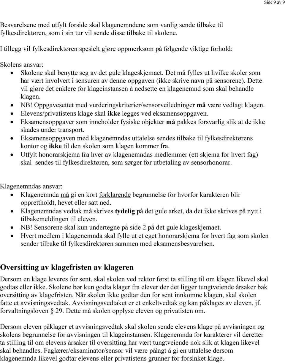 Det må fylles ut hvilke skoler som har vært involvert i sensuren av denne oppgaven (ikke skrive navn på sensorene).