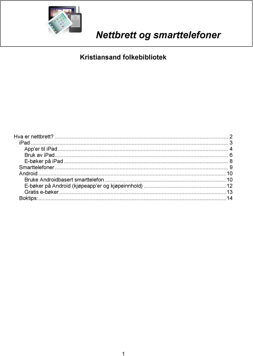 .. 8 Smarttelefoner... 9 Android...10 Bruke Androidbasert smarttelefon.