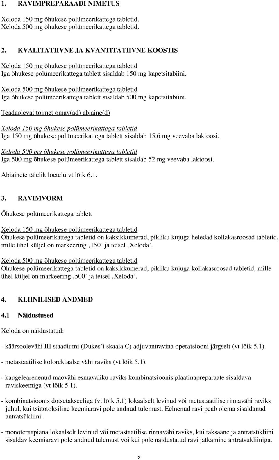 Xeloda 500 mg õhukese polümeerikattega tabletid Iga õhukese polümeerikattega tablett sisaldab 500 mg kapetsitabiini.