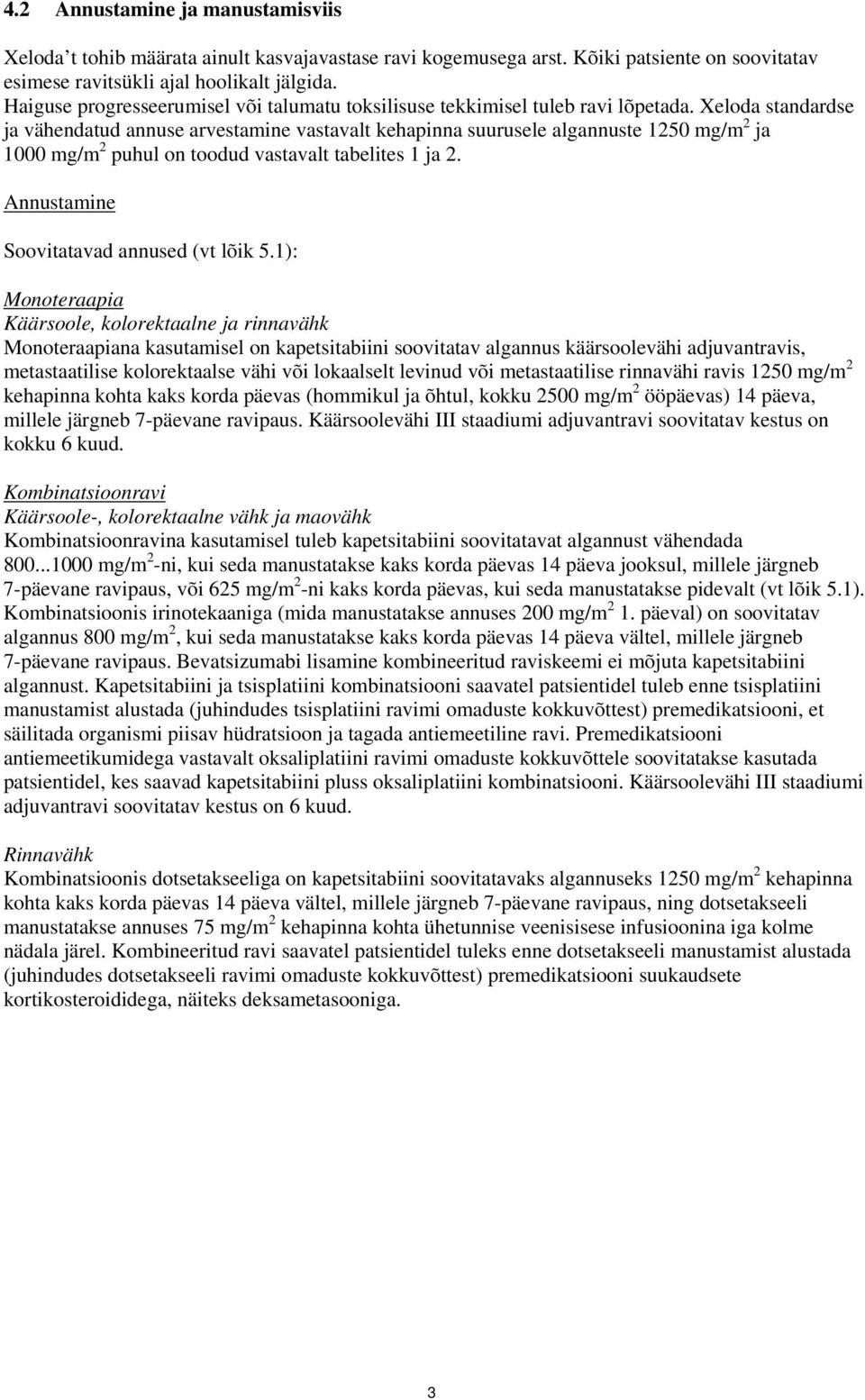 Xeloda standardse ja vähendatud annuse arvestamine vastavalt kehapinna suurusele algannuste 1250 mg/m 2 ja 1000 mg/m 2 puhul on toodud vastavalt tabelites 1 ja 2.