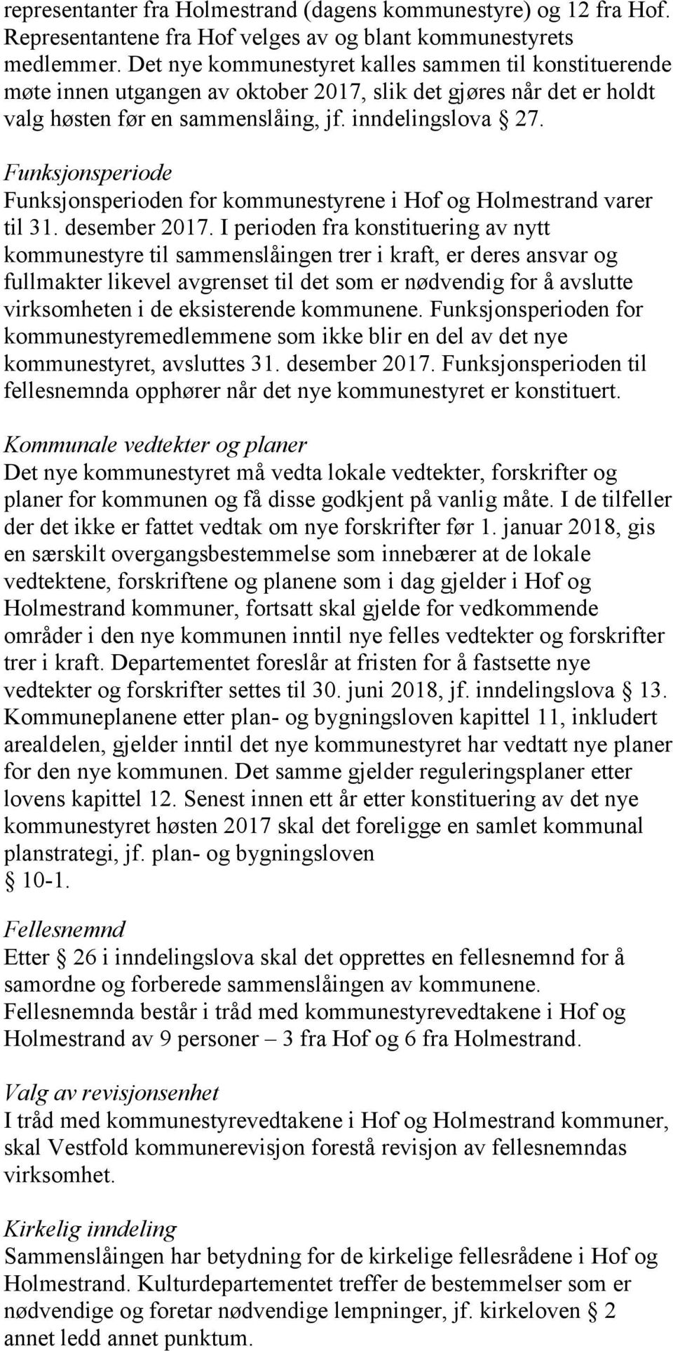 Funksjonsperiode Funksjonsperioden for kommunestyrene i Hof og Holmestrand varer til 31. desember 2017.