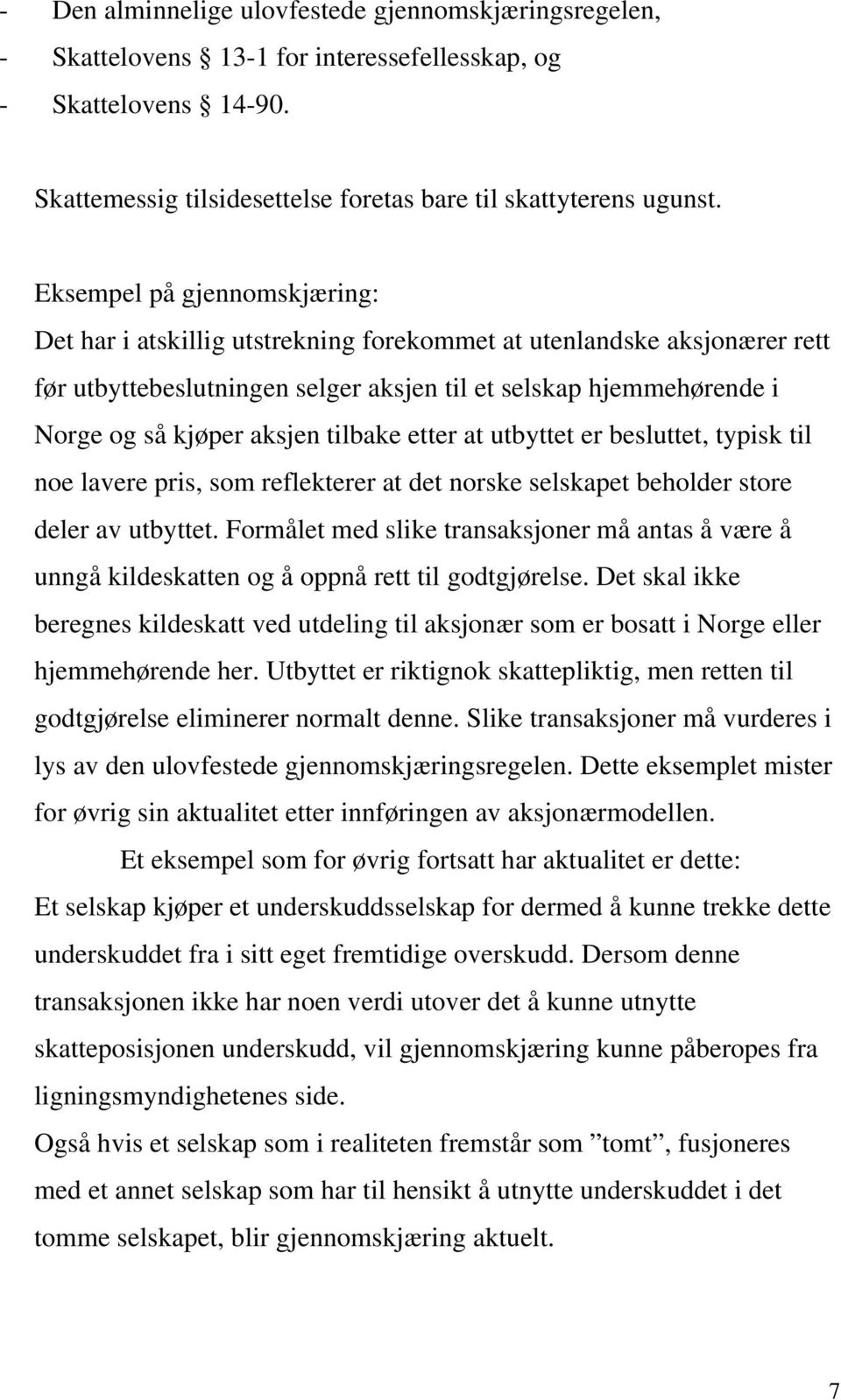 tilbake etter at utbyttet er besluttet, typisk til noe lavere pris, som reflekterer at det norske selskapet beholder store deler av utbyttet.