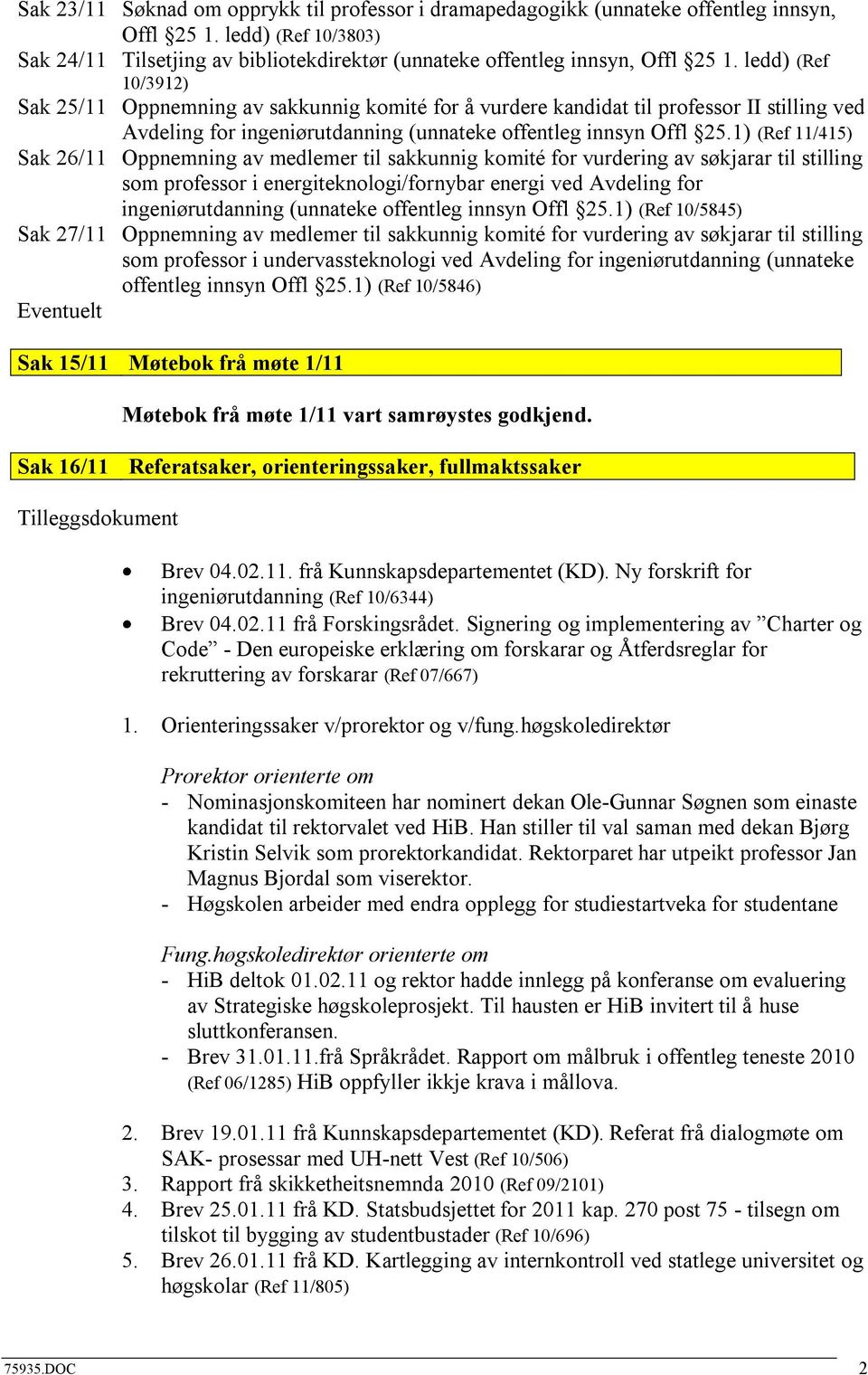 1) (Ref 11/415) Sak 26/11 Oppnemning av medlemer til sakkunnig komité for vurdering av søkjarar til stilling som professor i energiteknologi/fornybar energi ved Avdeling for ingeniørutdanning