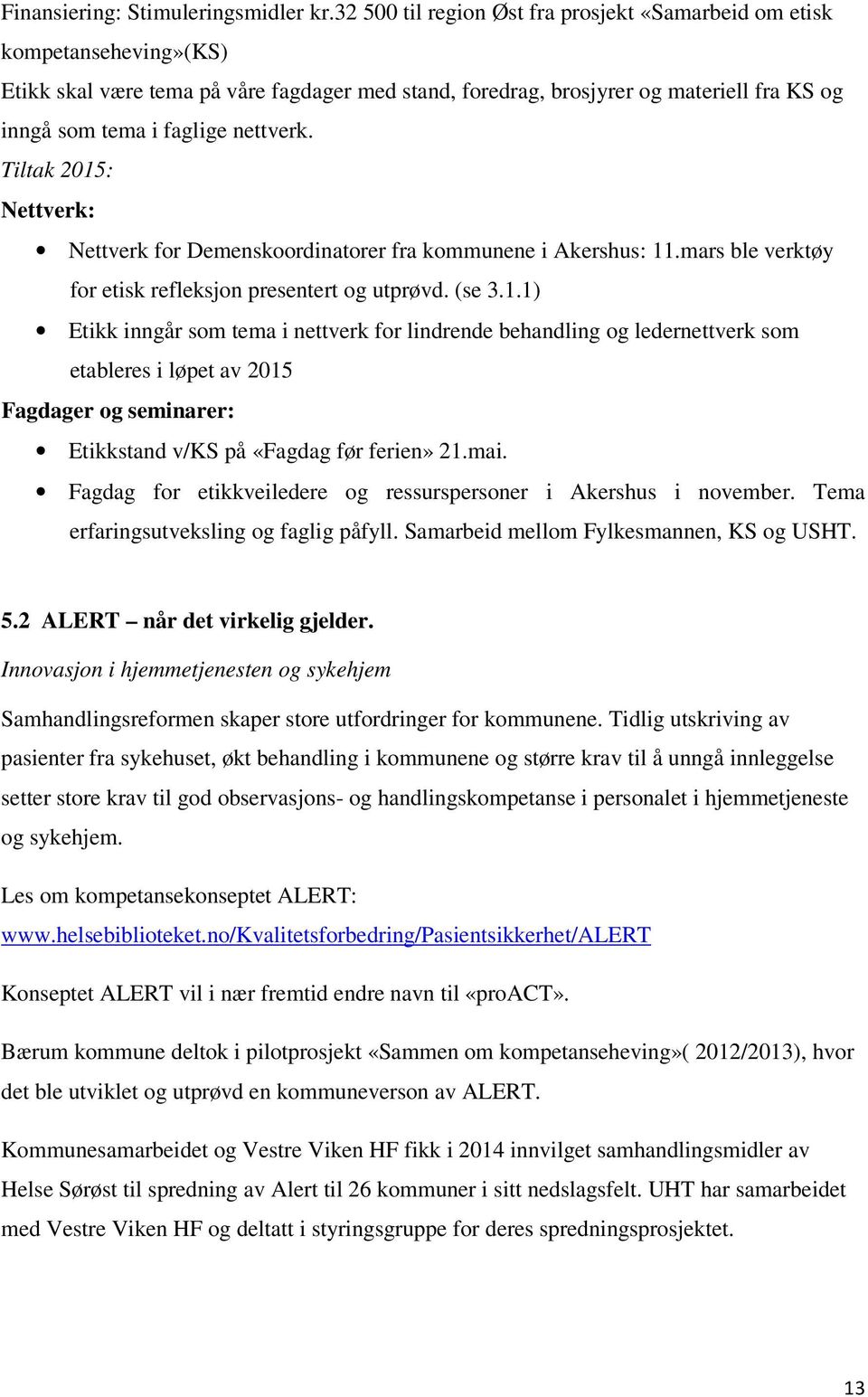 nettverk. Nettverk: Nettverk for Demenskoordinatorer fra kommunene i Akershus: 11