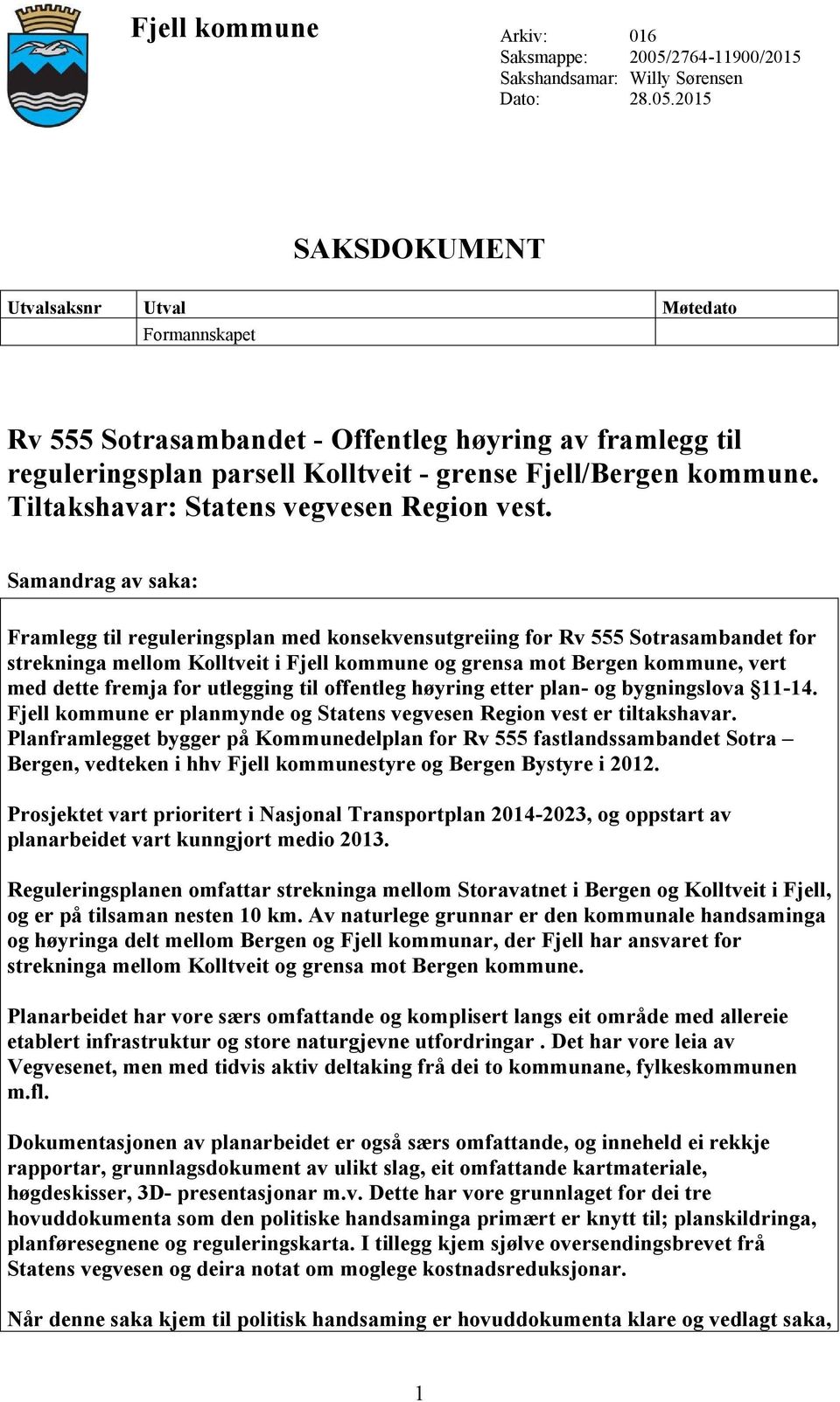 2015 SAKSDOKUMENT Utvalsaksnr Utval Møtedato Formannskapet Rv 555 Sotrasambandet - Offentleg høyring av framlegg til reguleringsplan parsell Kolltveit - grense Fjell/Bergen kommune.