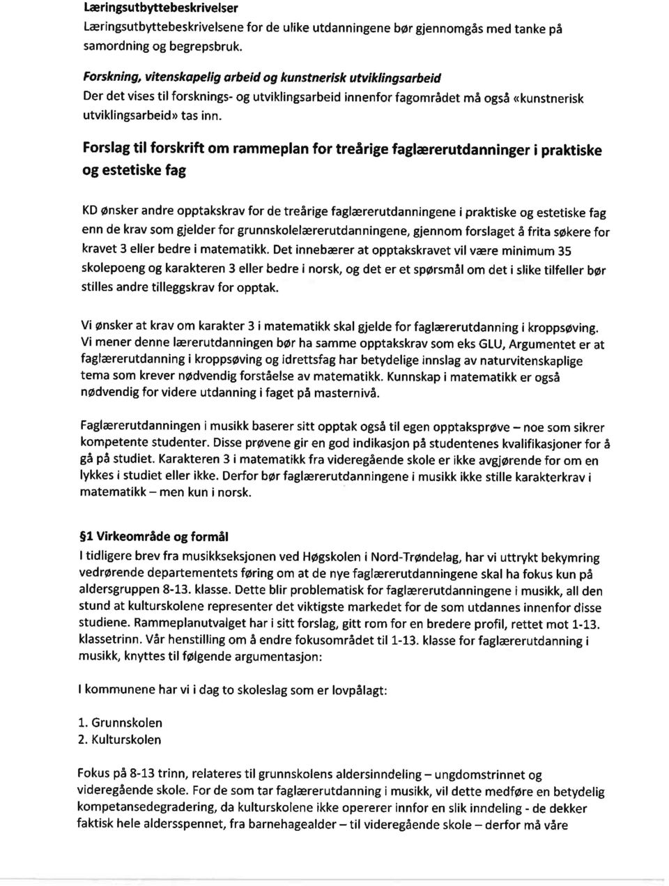 Forslag til forskrift om rammeplan for treårige faglærerutdanninger i praktiske og estetiske fag KD ønsker andre opptakskrav for de treårige faglærerutdanningene i praktiske og estetiske fag enn de