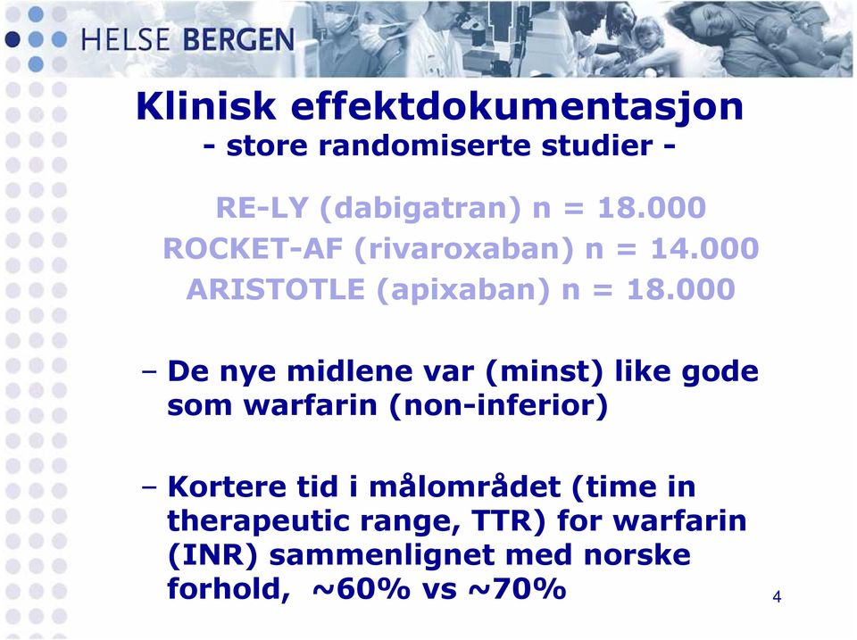 000 De nye midlene var (minst) like gode som warfarin (non-inferior) Kortere tid i