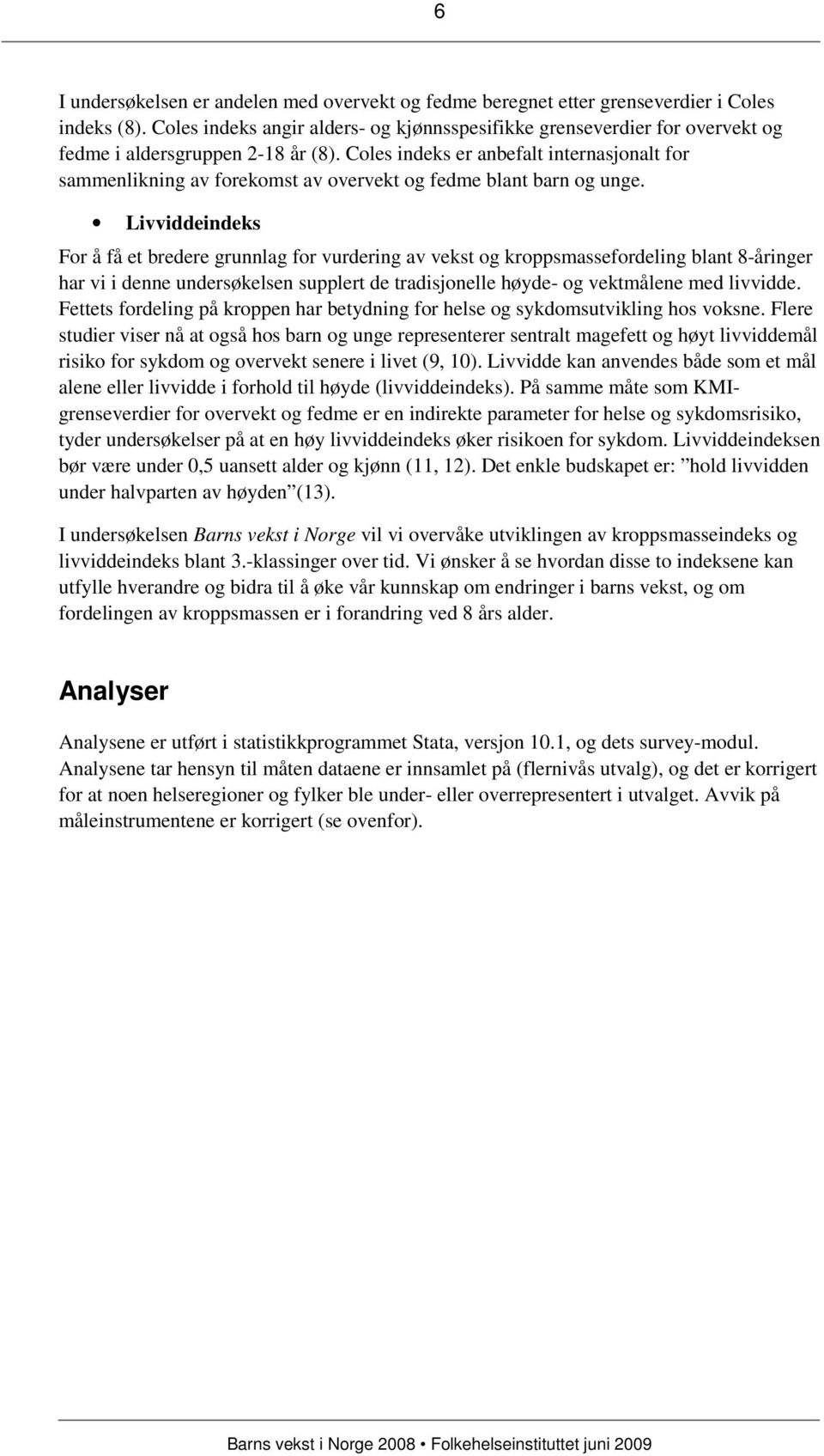 Coles indeks er anbefalt internasjonalt for sammenlikning av forekomst av overvekt og fedme blant barn og unge.