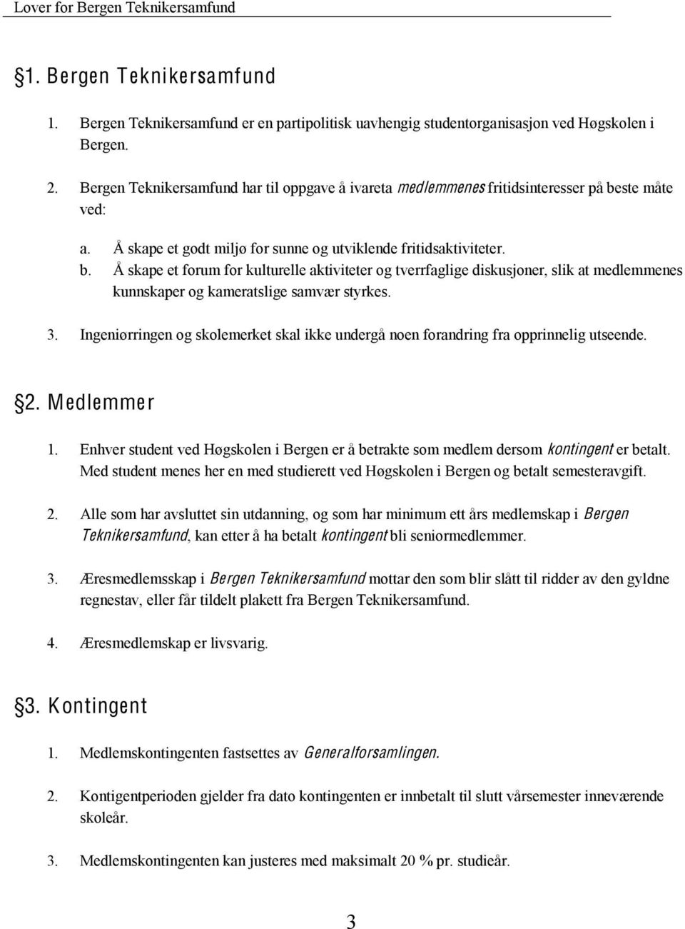 ste måte ved: a. Å skape et godt miljø for sunne og utviklende fritidsaktiviteter. b.