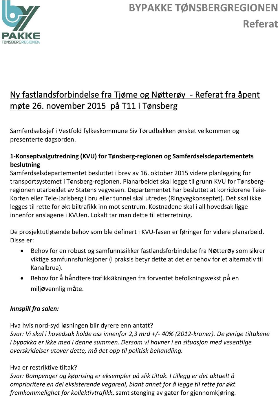 1-Konseptvalgutredning (KVU) for Tønsberg-regionen og Samferdselsdepartementets beslutning Samferdselsdepartementet besluttet i brev av 16.