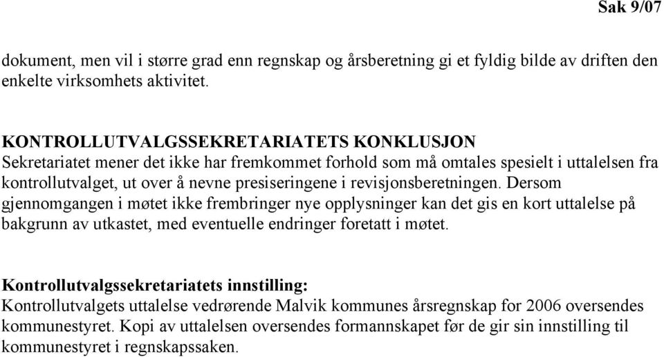 revisjonsberetningen. Dersom gjennomgangen i møtet ikke frembringer nye opplysninger kan det gis en kort uttalelse på bakgrunn av utkastet, med eventuelle endringer foretatt i møtet.