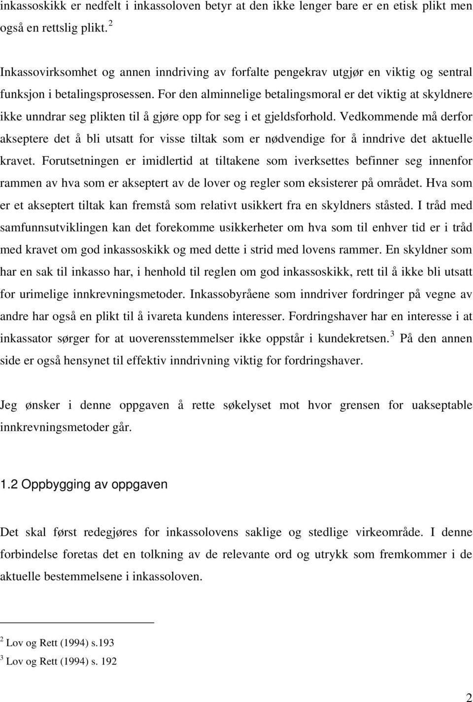 For den alminnelige betalingsmoral er det viktig at skyldnere ikke unndrar seg plikten til å gjøre opp for seg i et gjeldsforhold.