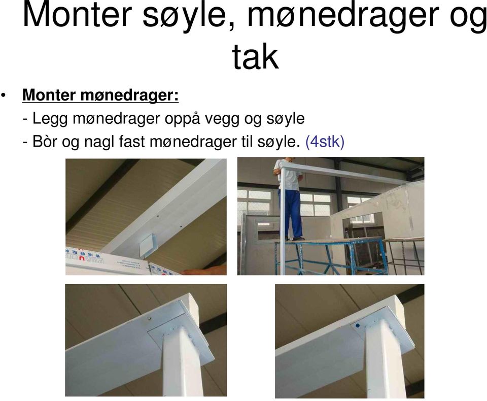 mønedrager oppå vegg og søyle -