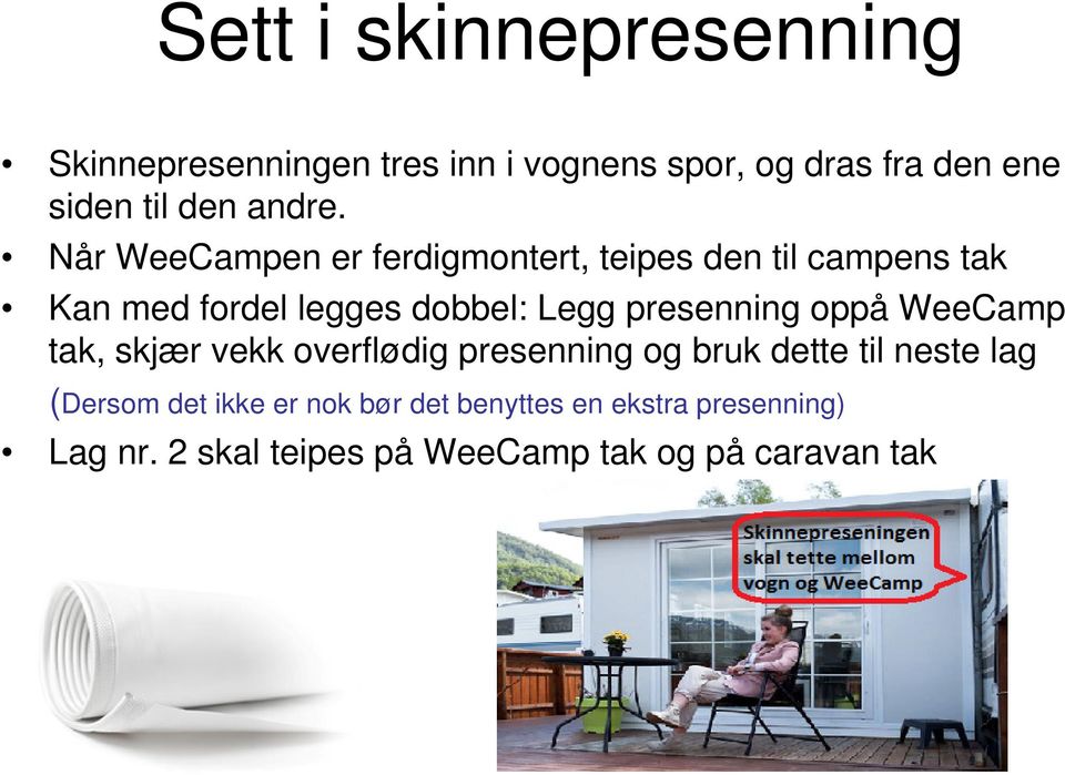 Når WeeCampen er ferdigmontert, teipes den til campens tak Kan med fordel legges dobbel: Legg