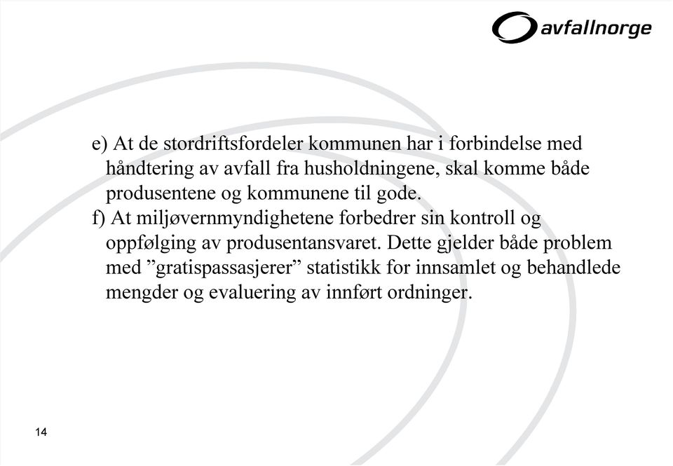 f) At miljøvernmyndighetene forbedrer sin kontroll og oppfølging av produsentansvaret.