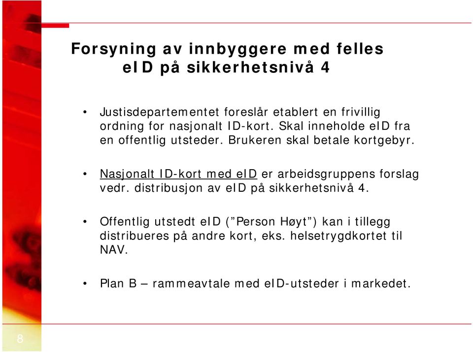 Nasjonalt ID-kort med eid er arbeidsgruppens forslag vedr. distribusjon av eid på sikkerhetsnivå 4.