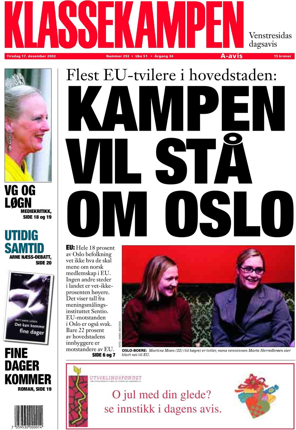 ROMAN, SIDE 19 VIL STÅ OM OSLO EU: Hele 18 prosent av Oslo befolkning vet ikke hva de skal mene om norsk medlemskap i EU. Ingen andre steder i landet er vet-ikkeprosenten høyere.