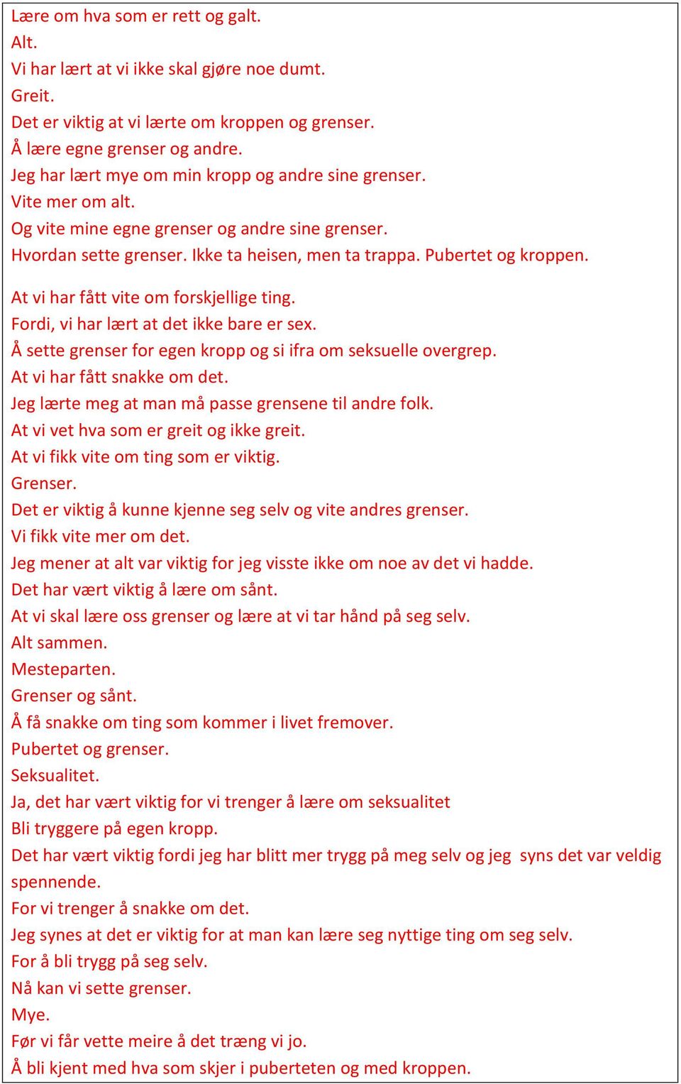 At vi har fått vite om forskjellige ting. Fordi, vi har lært at det ikke bare er sex. Å sette grenser for egen kropp og si ifra om seksuelle overgrep. At vi har fått snakke om det.