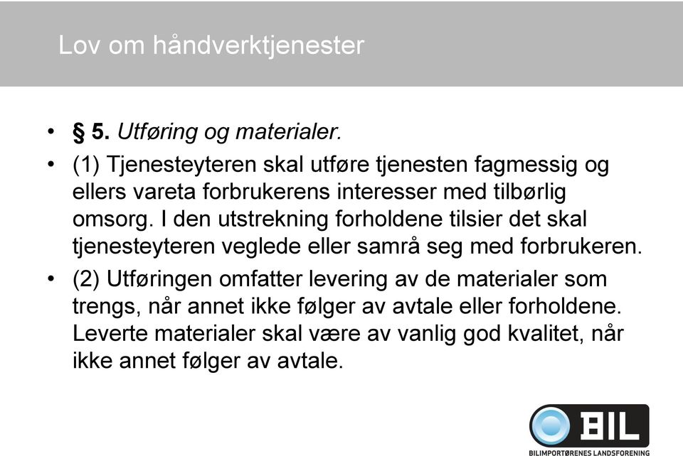 I den utstrekning forholdene tilsier det skal tjenesteyteren veglede eller samrå seg med forbrukeren.