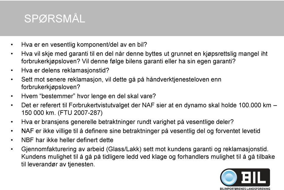 Hvem bestemmer hvor lenge en del skal vare? Det er referert til Forbrukertvistutvalget der NAF sier at en dynamo skal holde 100.000 km 150 000 km.