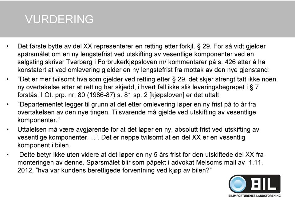 426 etter å ha konstatert at ved omlevering gjelder en ny lengstefrist fra mottak av den nye gjenstand: Det er mer tvilsomt hva som gjelder ved retting etter 29.