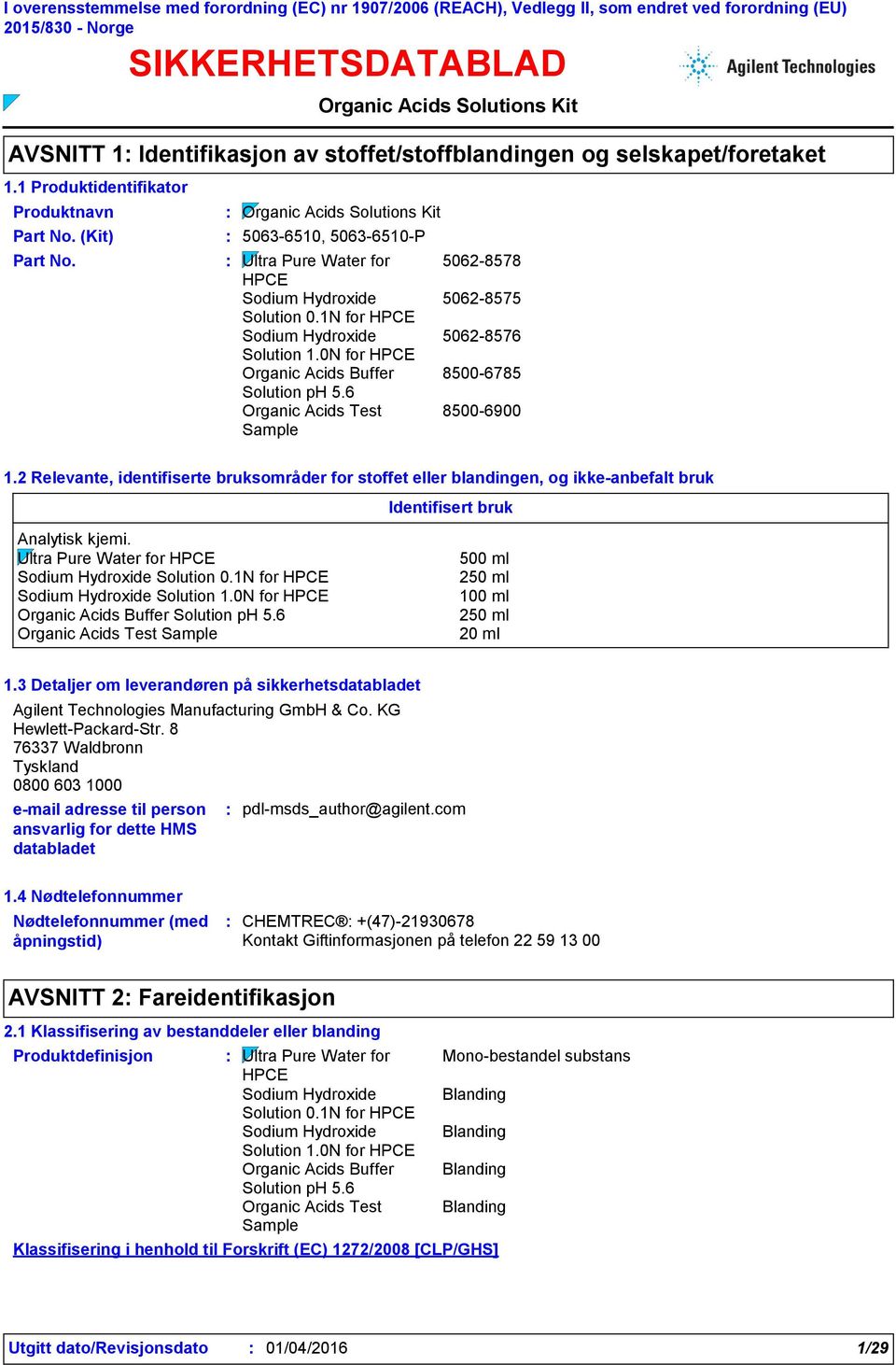 2 Relevante, identifiserte bruksområder for stoffet eller blandingen, og ikke-anbefalt bruk Identifisert bruk Analytisk kjemi. 500 ml 250 ml 100 ml 250 ml 20 ml 1.