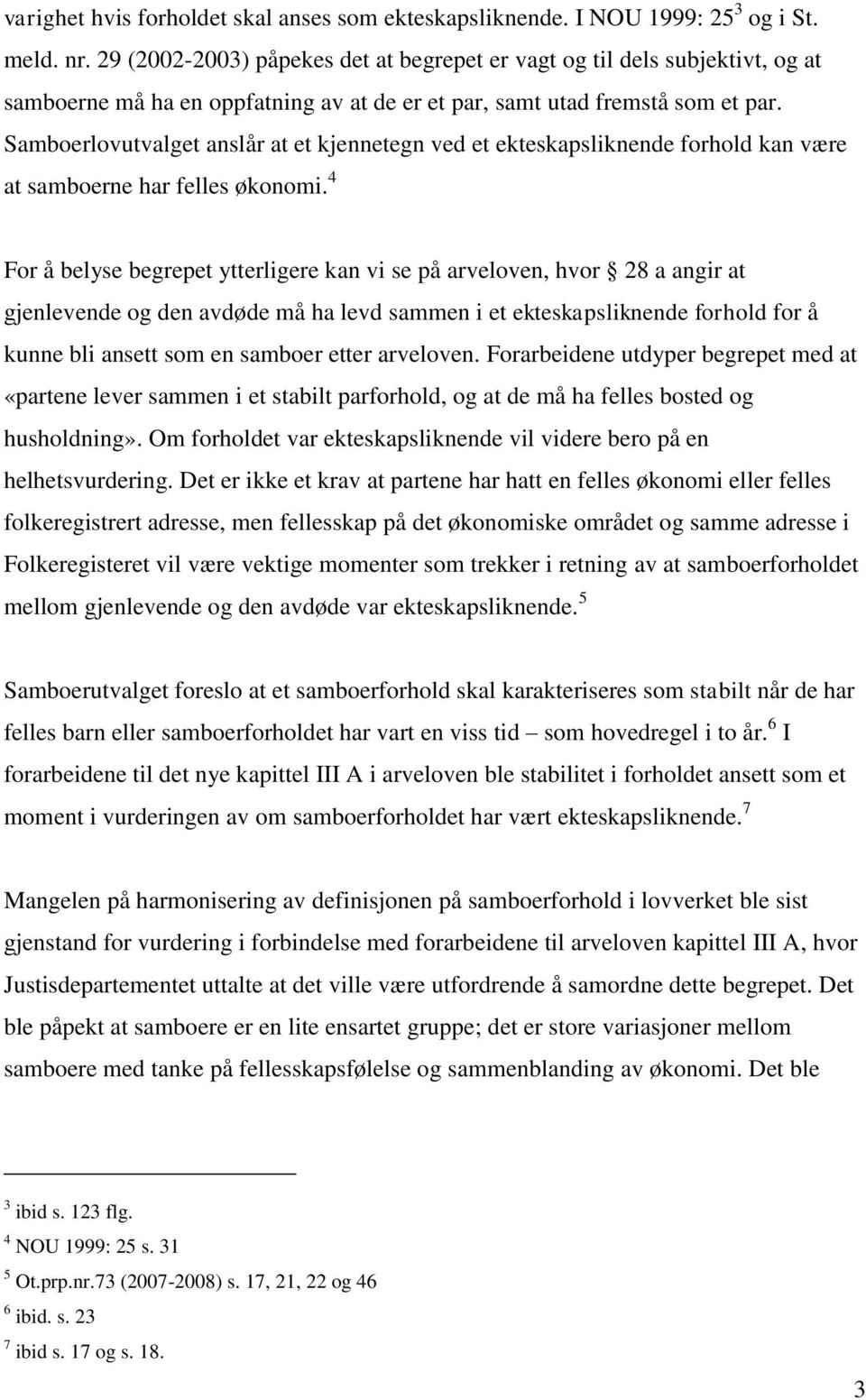 Samboerlovutvalget anslår at et kjennetegn ved et ekteskapsliknende forhold kan være at samboerne har felles økonomi.