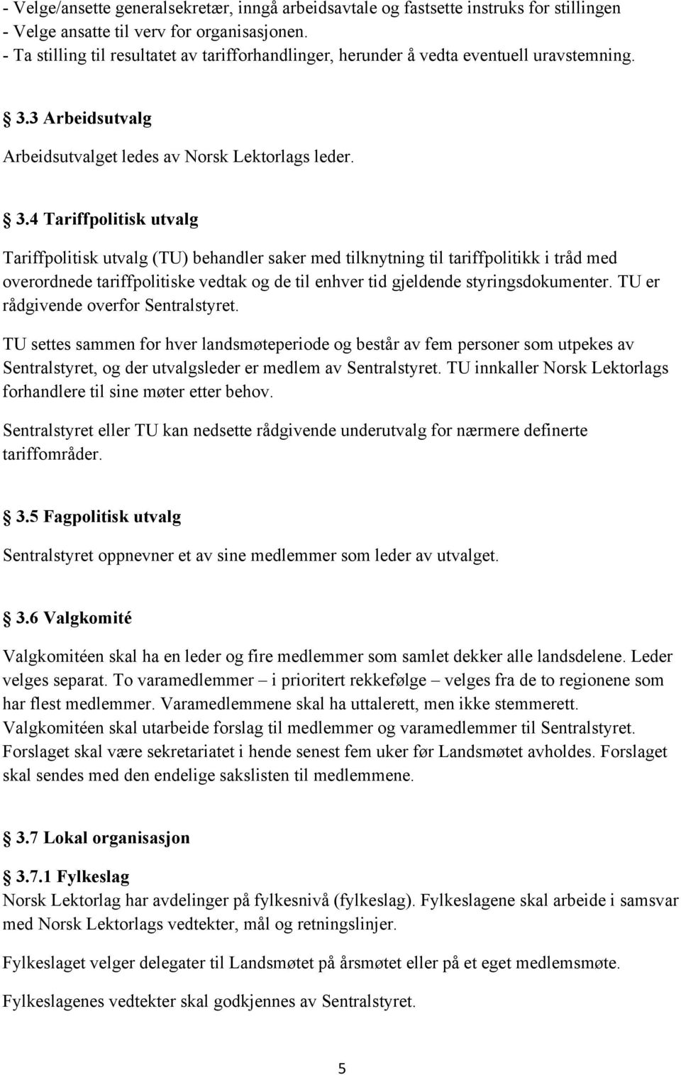 3 Arbeidsutvalg Arbeidsutvalget ledes av Norsk Lektorlags leder. 3.