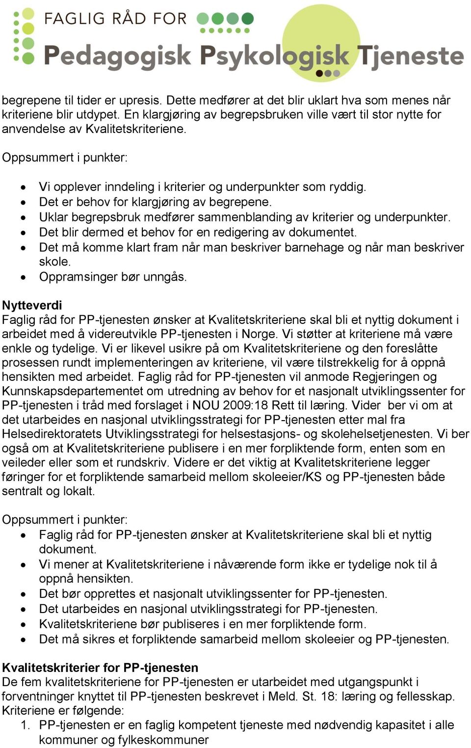 Det er behov for klargjøring av begrepene. Uklar begrepsbruk medfører sammenblanding av kriterier og underpunkter. Det blir dermed et behov for en redigering av dokumentet.