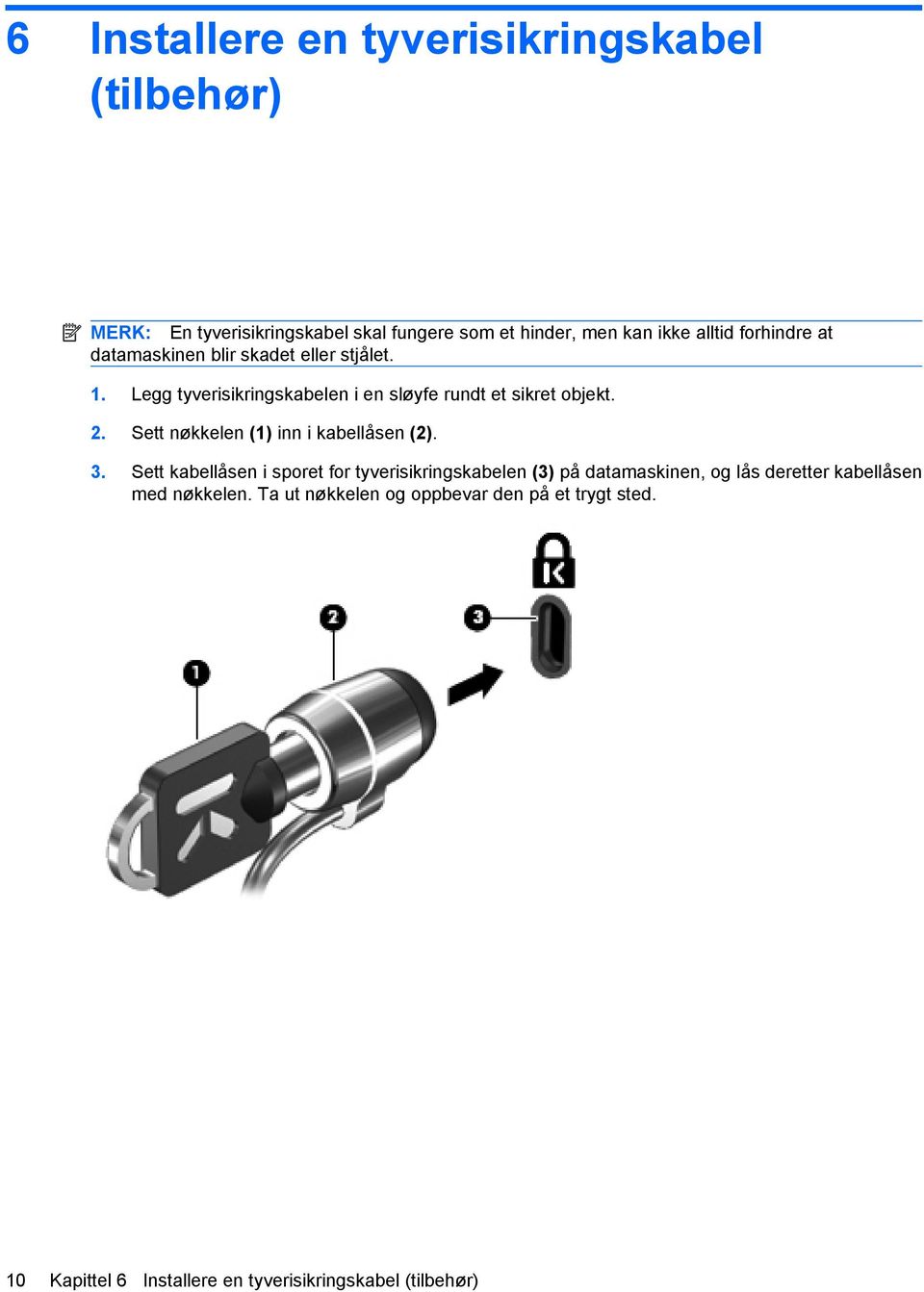 Sett nøkkelen (1) inn i kabellåsen (2). 3.