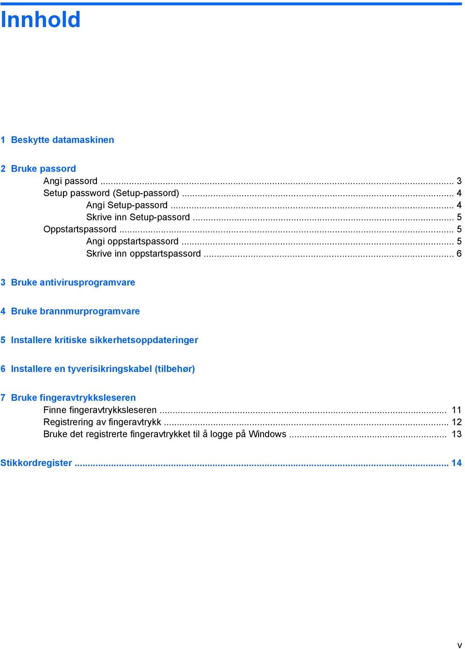 .. 6 3 Bruke antivirusprogramvare 4 Bruke brannmurprogramvare 5 Installere kritiske sikkerhetsoppdateringer 6 Installere en tyverisikringskabel