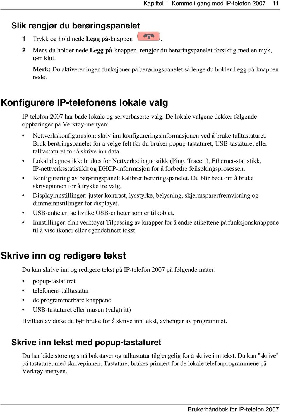 Konfigurere IP-telefonens lokale valg IP-telefon 2007 har både lokale og serverbaserte valg.