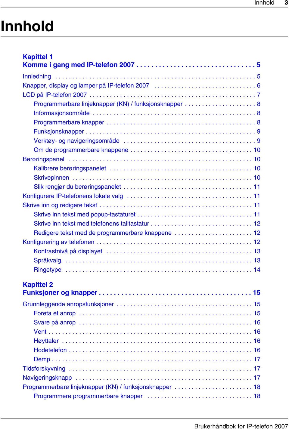 ............................................... 8 Programmerbare knapper............................................ 8 Funksjonsknapper.................................................. 9 Verktøy- og navigeringsområde.