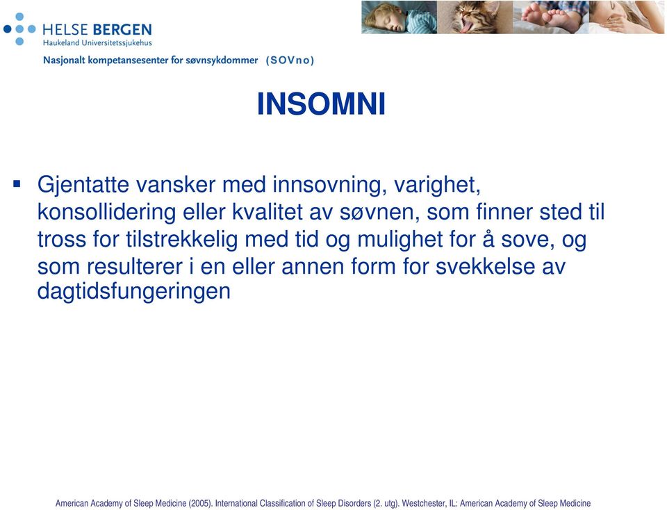 eller annen form for svekkelse av dagtidsfungeringen American Academy of Sleep Medicine (2005).