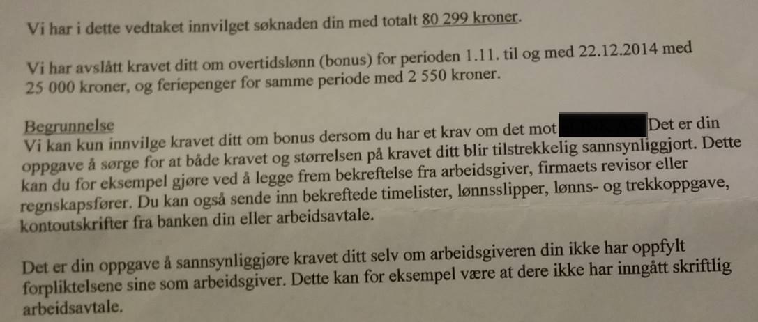 Den delen av kravet vi kunne dokumentere fikk han igjen, men den muntlige avtalen om 25.000 kr. i bonus dersom han jobbet "litt ekstra" i en periode må ha nok dessverre se langt etter.