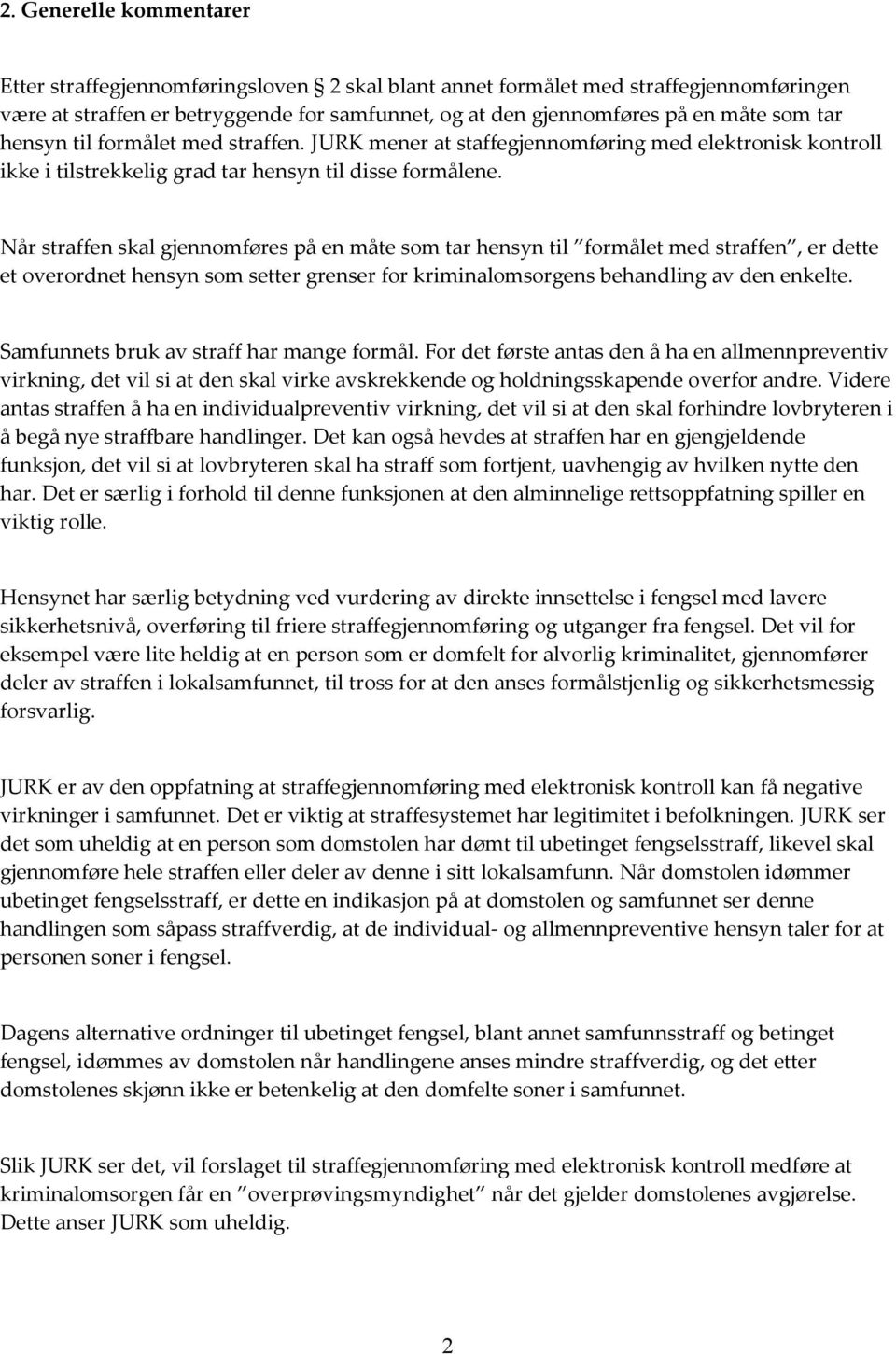 Når straffen skal gjennomføres på en måte som tar hensyn til formålet med straffen, er dette et overordnet hensyn som setter grenser for kriminalomsorgens behandling av den enkelte.