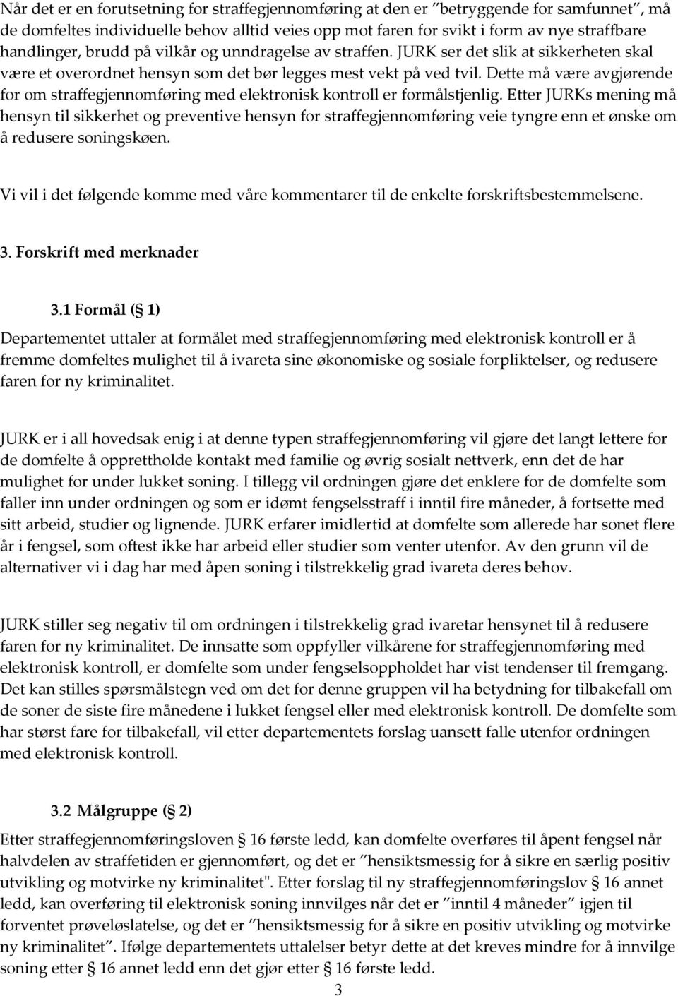 Dette må være avgjørende for om straffegjennomføring med elektronisk kontroll er formålstjenlig.