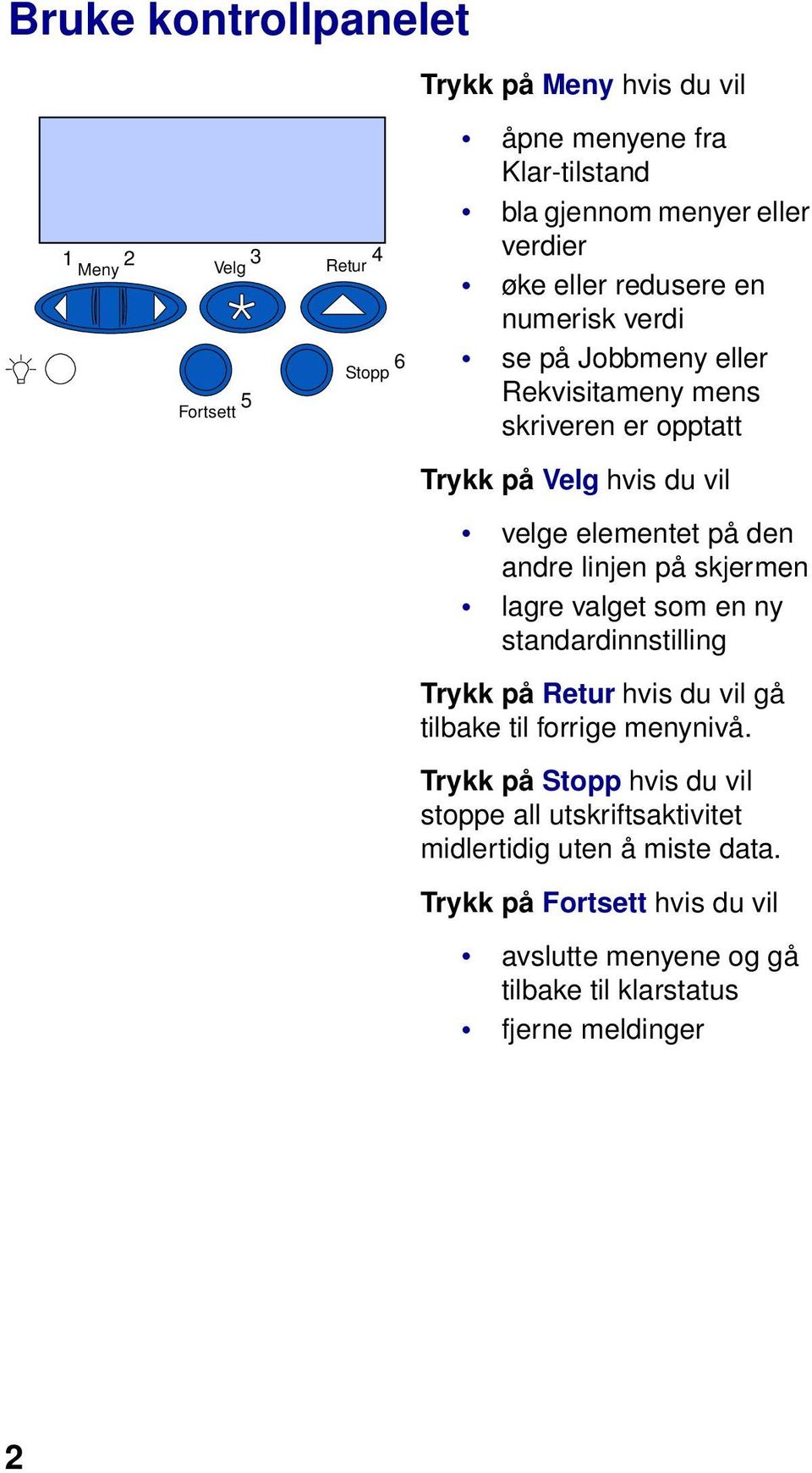 den andre linjen på skjermen lagre valget som en ny standardinnstilling Trykk på Retur hvis du vil gå tilbake til forrige menynivå.