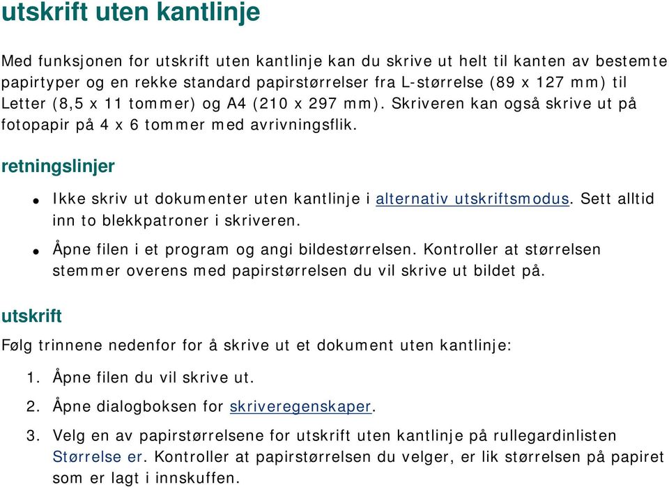 retningslinjer Ikke skriv ut dokumenter uten kantlinje i alternativ utskriftsmodus. Sett alltid inn to blekkpatroner i skriveren. Åpne filen i et program og angi bildestørrelsen.