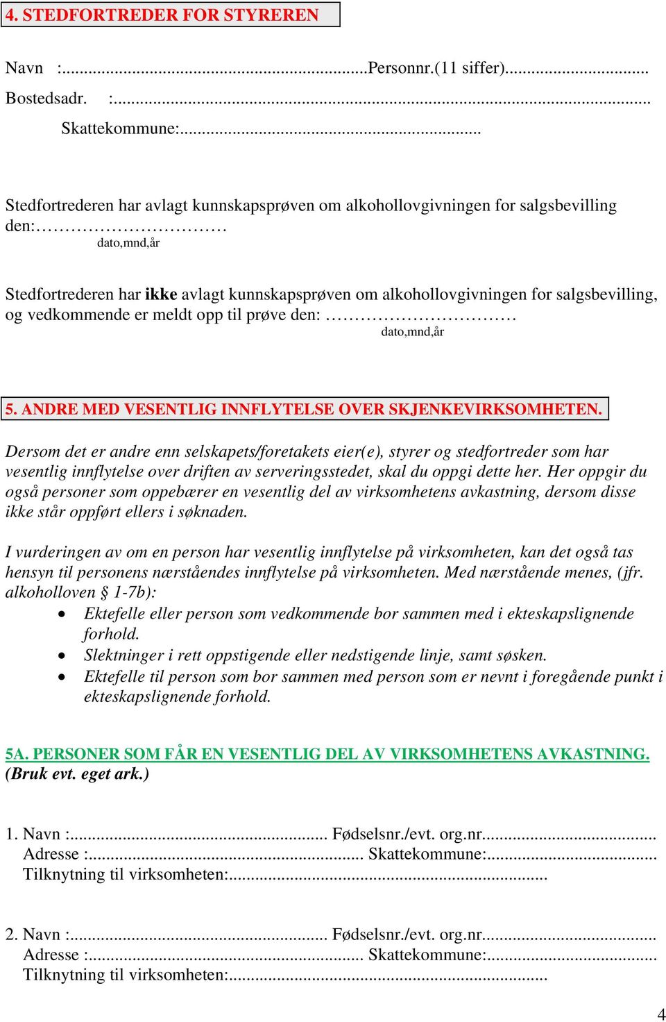 vedkommende er meldt opp til prøve den: dato,mnd,år 5. ANDRE MED VESENTLIG INNFLYTELSE OVER SKJENKEVIRKSOMHETEN.