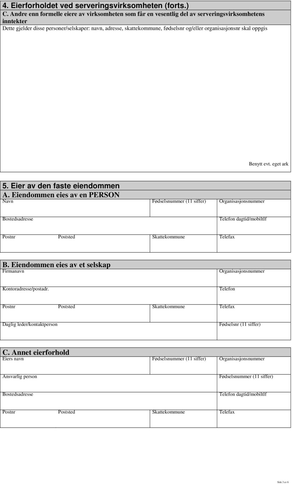 skattekommune, fødselsnr og/eller organisasjonsnr skal oppgis Benytt evt. eget ark 5. Eier av den faste eiendommen A.