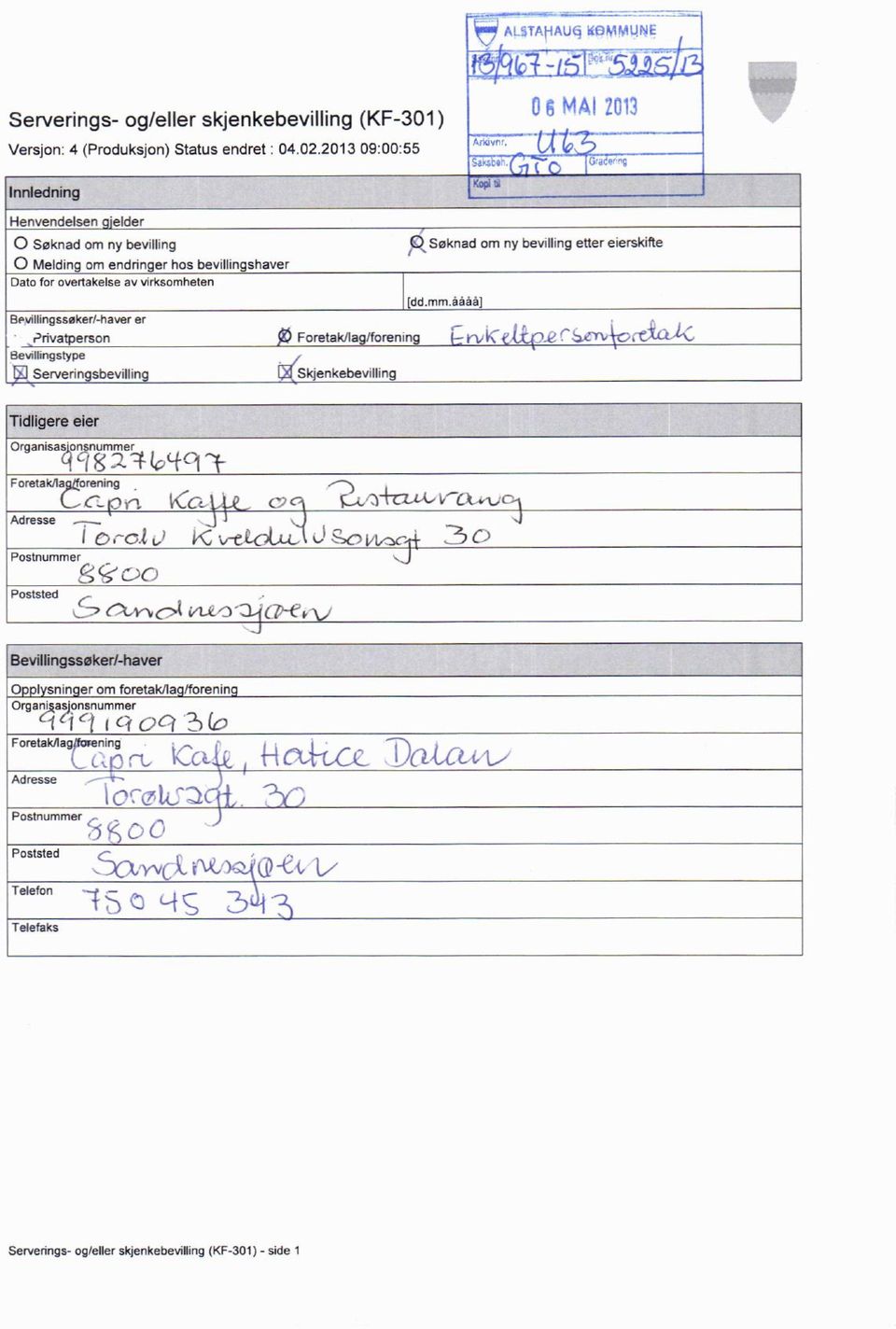 åååå/ Bevillingsseked-haver er Privatperson Foretak/lag/forening rl,k" Bevillingstype Serveringsbevilling CiSkjenkebevilling Iq 10,1 ALSTA1-1AU(4. IfE3MMLINIE f -1F)tc(15 Arkivnr, Sakscr.