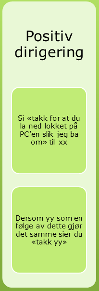 Når du forventer handling Etter du har sagt takk Dropp øyekontakt Gå bort til andre elever som oppfører seg slik du ønsker og gi ros Fordi du da gir uttrykk for at du tror eleven vil