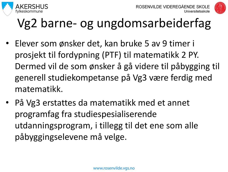 Dermed vil de som ønsker å gå videre til påbygging til generell studiekompetanse på Vg3 være ferdig