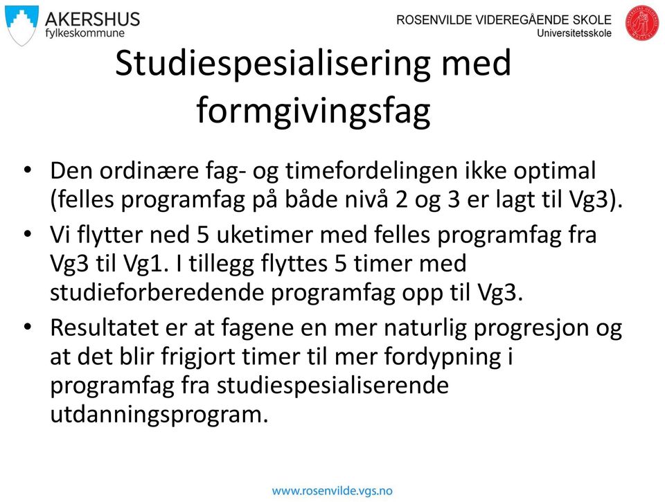 I tillegg flyttes 5 timer med studieforberedende programfag opp til Vg3.