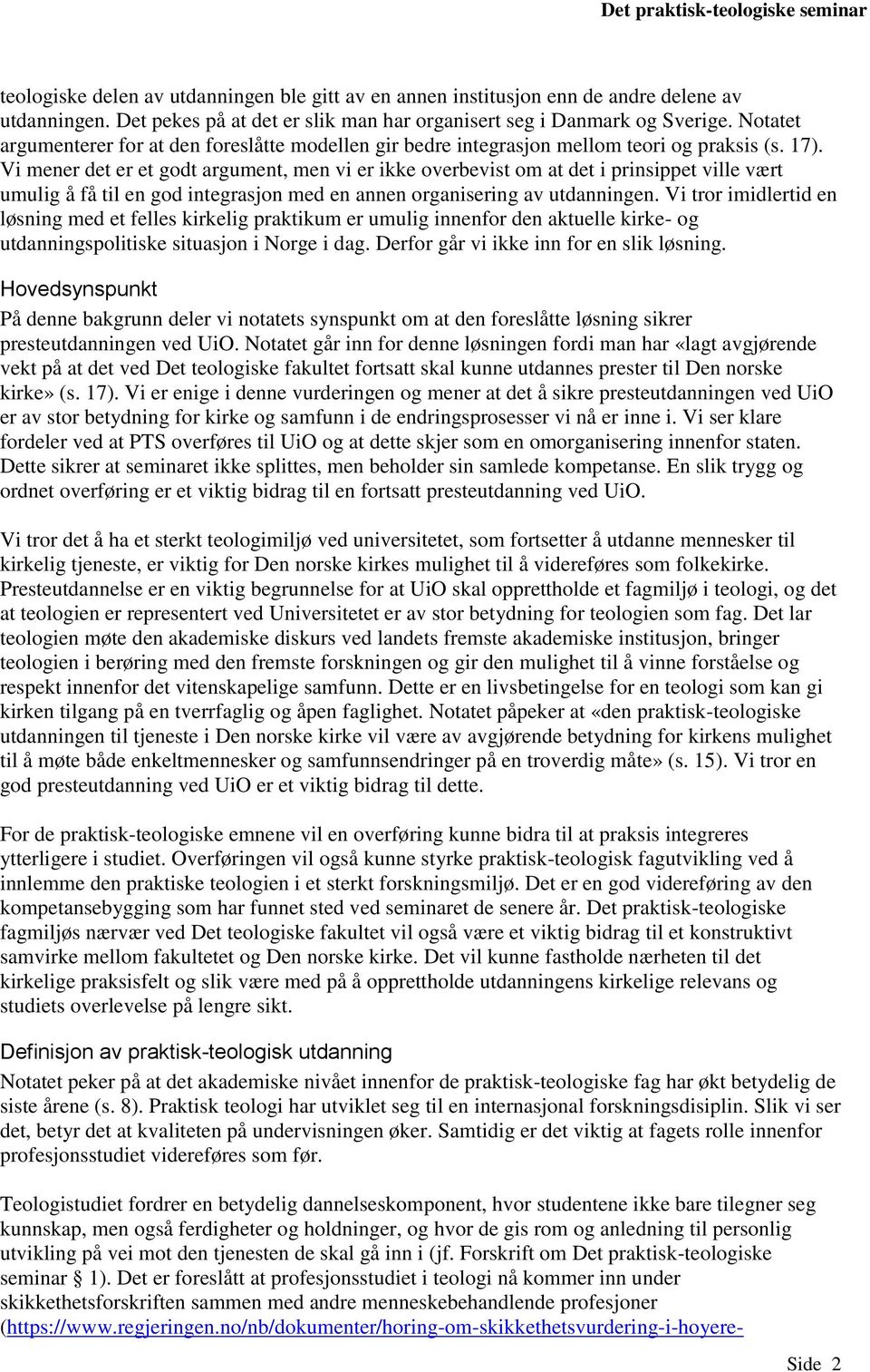 Vi mener det er et godt argument, men vi er ikke overbevist om at det i prinsippet ville vært umulig å få til en god integrasjon med en annen organisering av utdanningen.