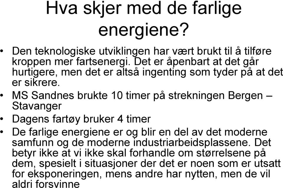 MS Sandnes brukte 10 timer på strekningen Bergen Stavanger Dagens fartøy bruker 4 timer De farlige energiene er og blir en del av det moderne