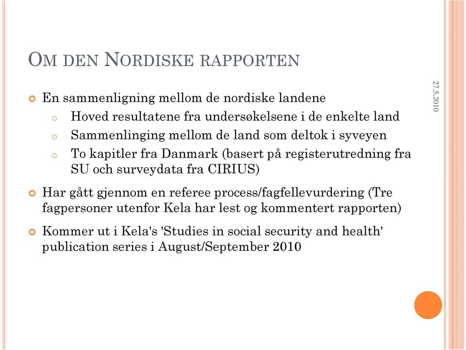 och surveydata fra CIRIUS) Har gått gjennom en referee process/fagfellevurdering (Tre fagpersoner utenfor Kela har lest