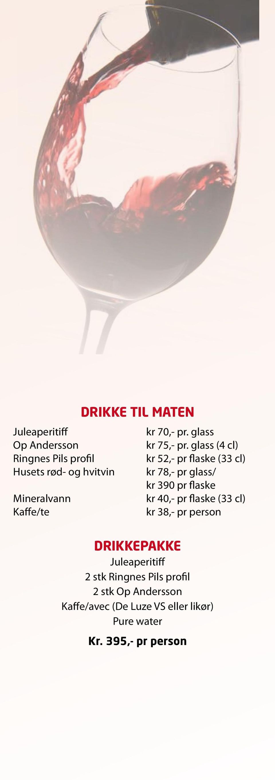 glass/ kr 390 pr flaske Mineralvann kr 40,- pr flaske (33 cl) Kaffe/te kr 38,- pr person