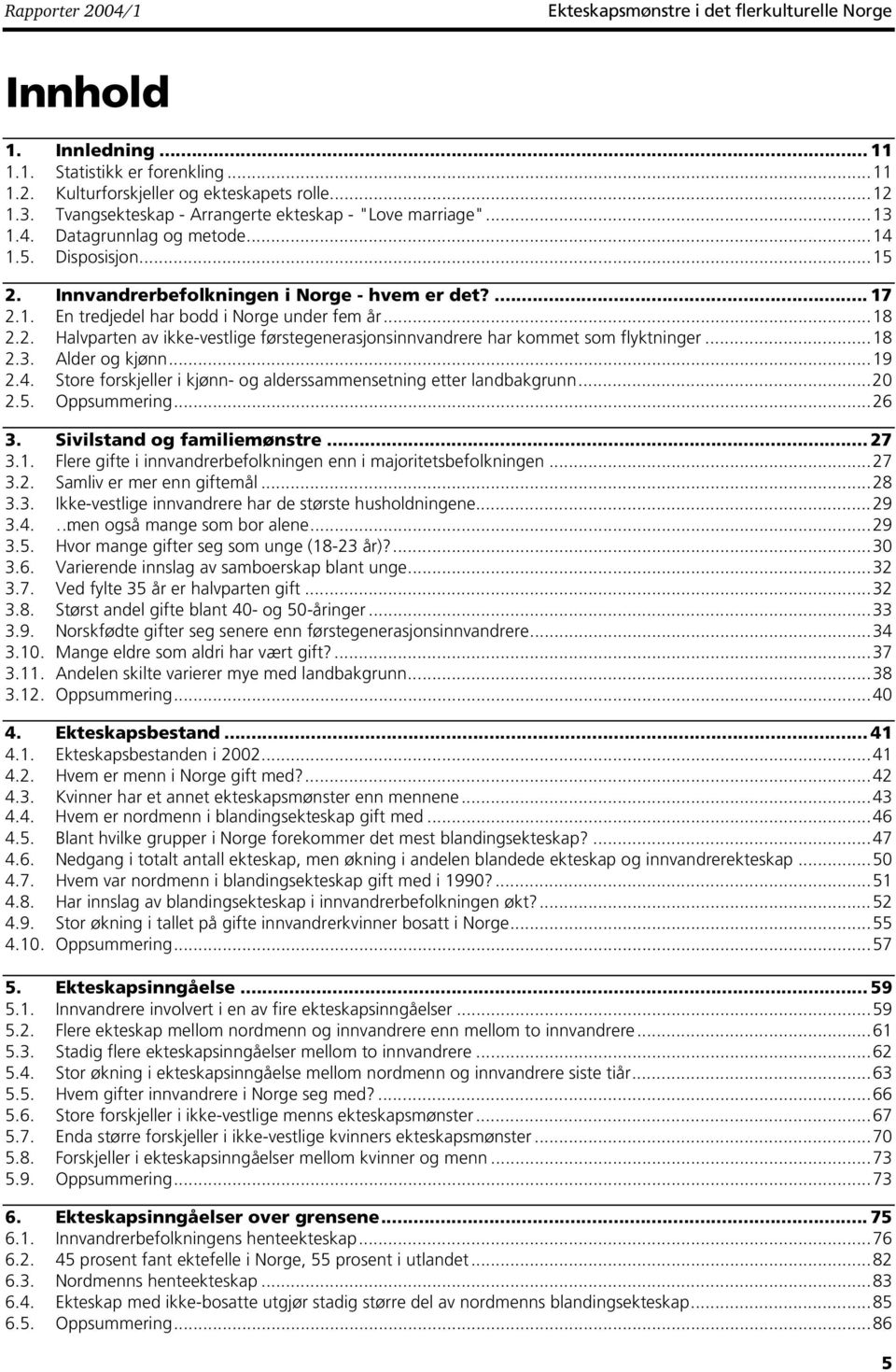 . En tredjedel har bodd i Norge under fem år...8 2.2. Halvparten av ikke-vestlige førstegenerasjonsinnvandrere har kommet som flyktninger...8 2.3. Alder og kjønn...9 2.4.